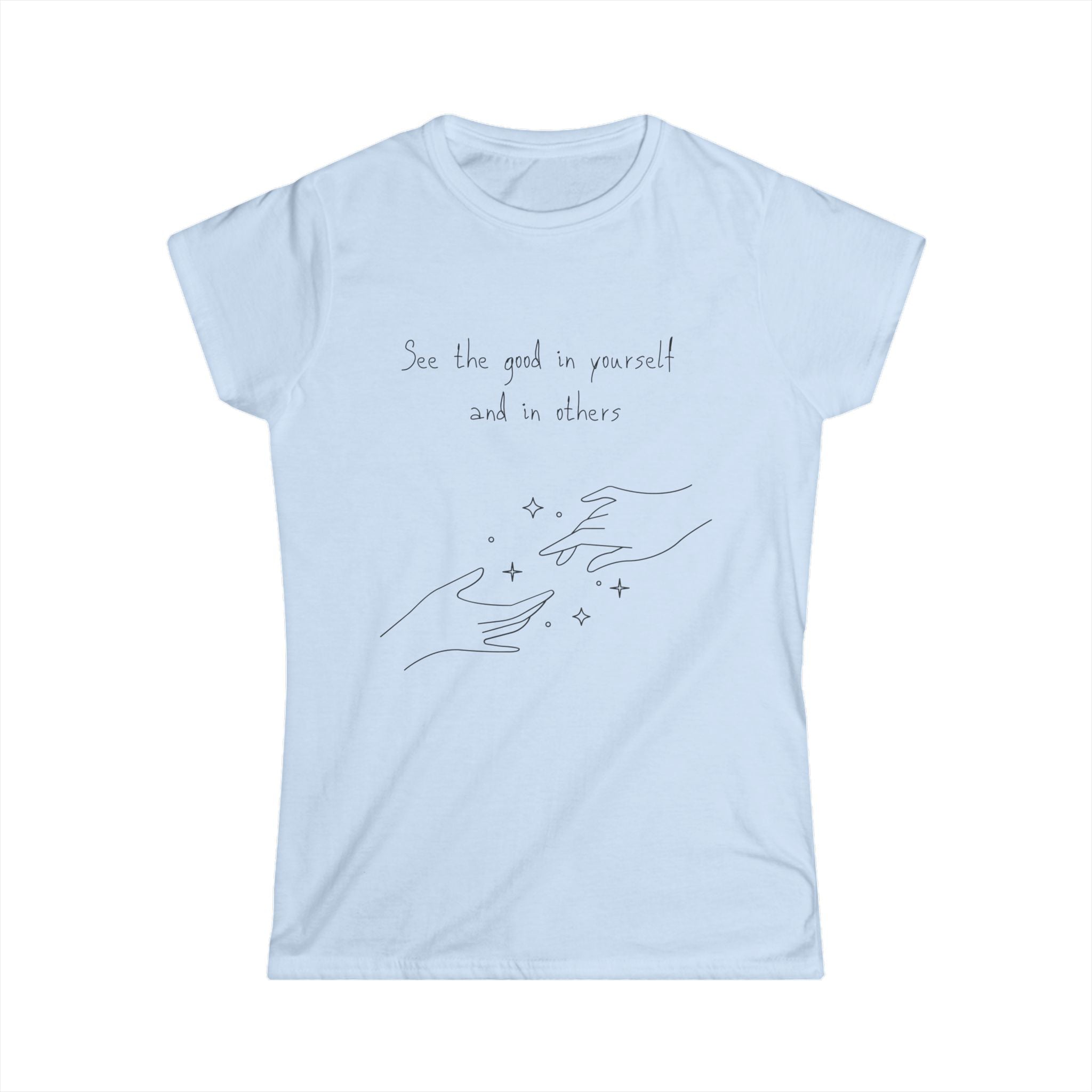 Inspirational Hands Tee — “See the good in yourself and in others” Women’s Graphic T-Shirt